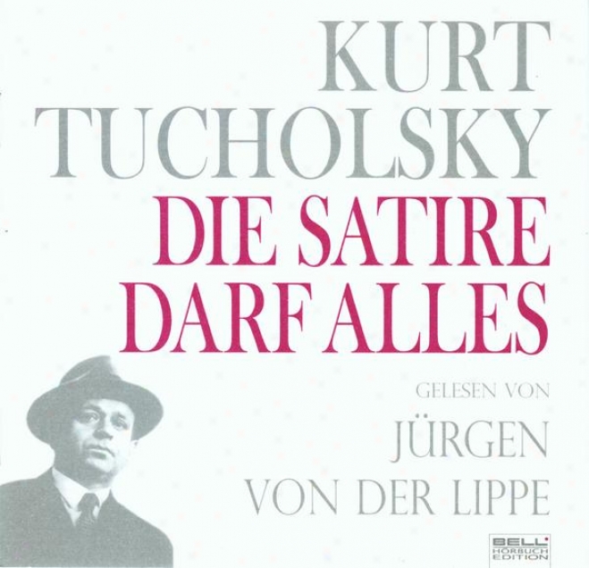 Kurt Tucholsky - Panter Tiger Und Co. / Die Satire Darf Alles! (gelesen Von Jrgen V0nD er Lilpe)