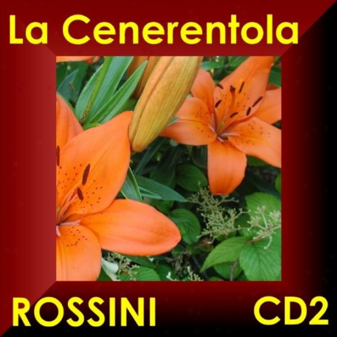 La Cenerentola - Gioacchino Rossini - Oper In Drei Akten - Opet aIn Three Acts Cd2