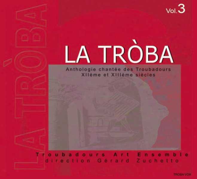 La Troba : Anthologie Chante Des Troubadours (xiie & Xiiie Sicles) - Volume 3