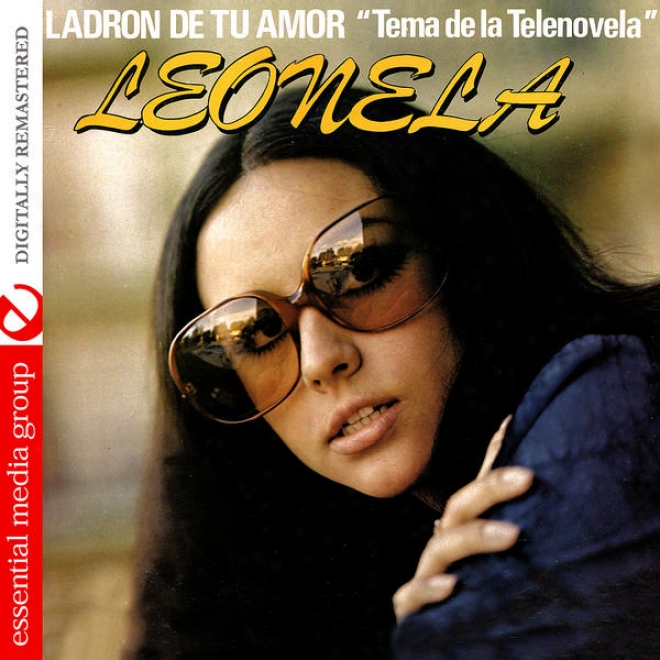 "ladron De Amor ""tema De La Telenovela"" Leonela Y Otros Exitos Romanticos␦ (digitally Remastered)"