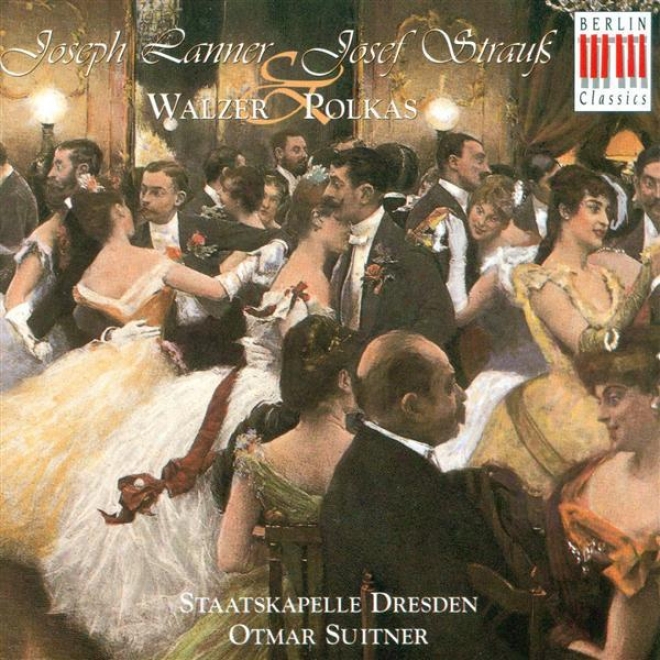 Lanner, J.: Waltzes  -Oop. 161, 165, 200 / Strauss, Josef: Polkas - Opp. 57, 133, 166, 204, 245, 269 (dresden Staatskapelle, Suitn