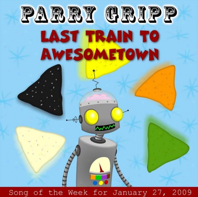 Last Train To Awesometown: Parry Gripp Ballad Of The Week For January 27, 2009 - Single