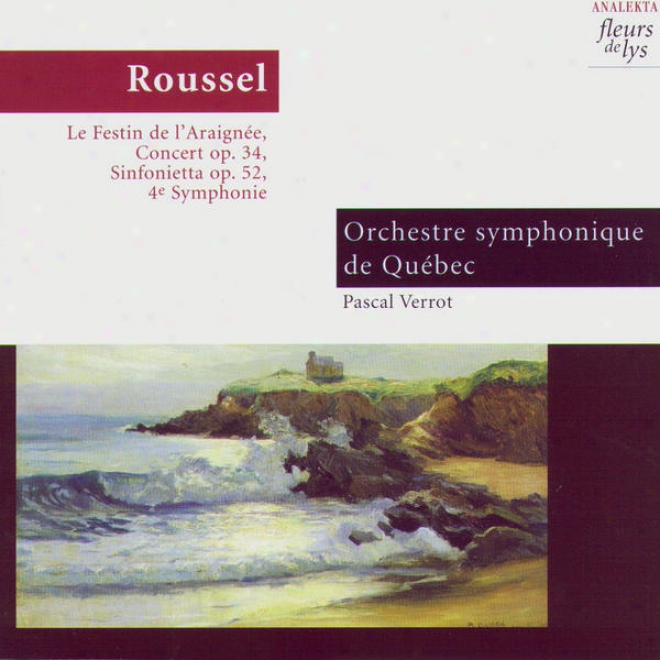 Le Festin De L␙araigne, Concert Op.34, Sinfonietta Op.52, 4th Symphony (roussel)