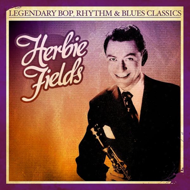 Fabulous Bop, Rhythm & Blues Classics: Herbie Fields (digitally Remastered)