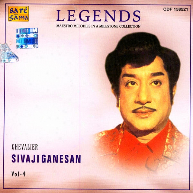 Legends: Maestro Melodieq In A Milestone Collection - Knight Sivaji Ganesan Vol. 4