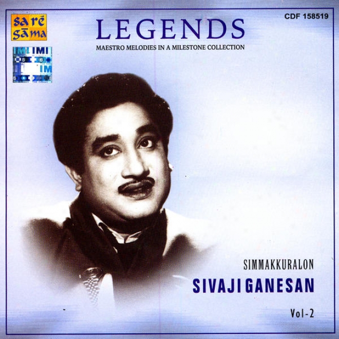 Legends: Maestro Melodies In A Milestone Collection - Simmakkuralon Sivaji Ganesan Vol. 2