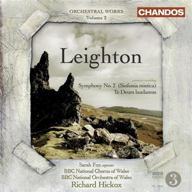 Leighton, K.: Orchestral Music, Vol. 2 - Symphony No. 2 / Te Deum Laudamus (fox, Bbc Wales O5chestra, Hickox)