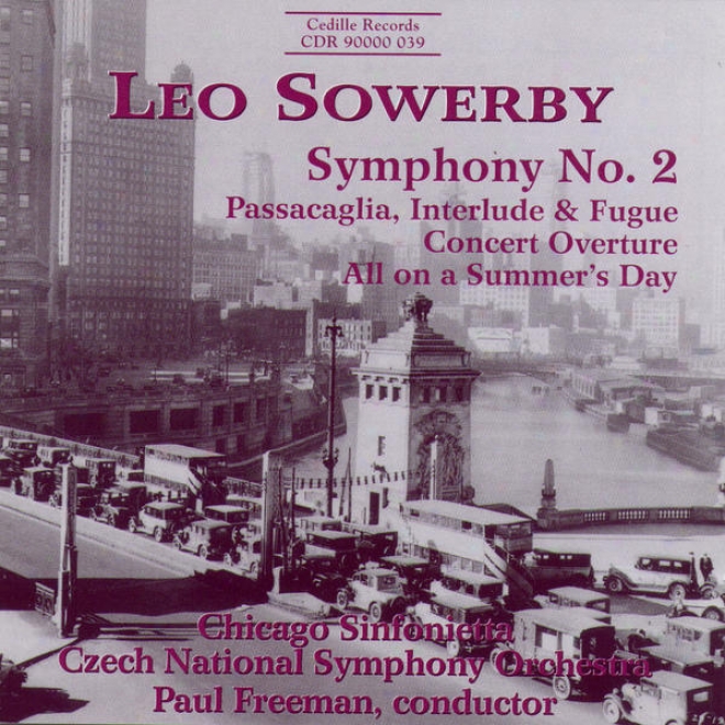 Leo Sowerby: Symphony No. 2; Passacagliq, Interlude & Fugue; Concert Overture; All On A Summer's Day