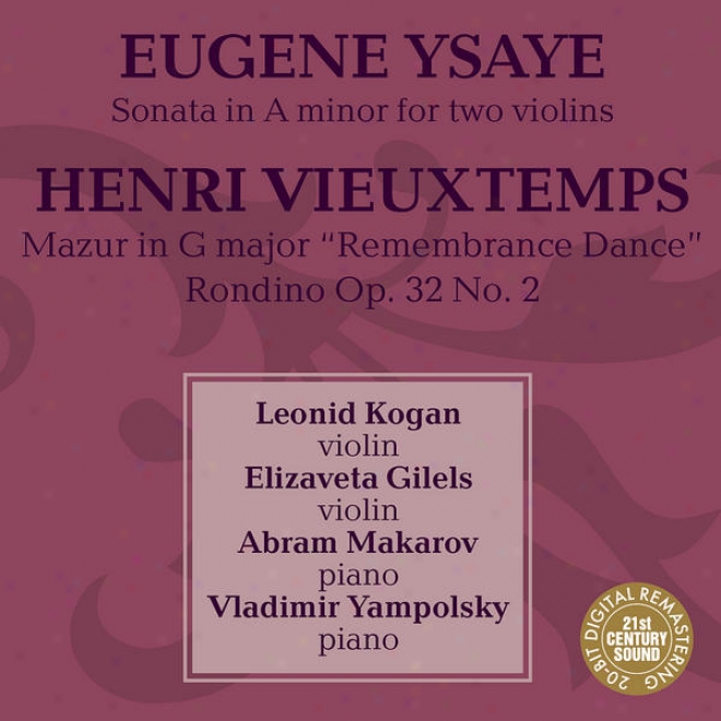 Leonid Kogan, Elizaveta Gilels, Abraham Makaro\/, Vladamir Yampolsky Play Ysaye & Vieuxtemps