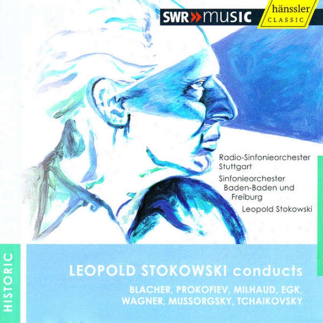 Leopold Stokowski Conducts Blacher, Prokofiev, Milhaud, Egk, Wagner, Mussorgsky & Tchaikovsky