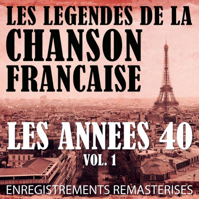 Les Annes 40 Vol. 1 - Les Lgendes De La Chanson Franaise (french Music Legends Of The 40's)