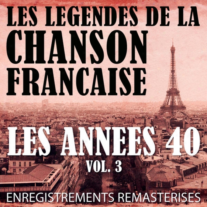 Les Annes 40 Vol. 3 - Les Lgendes De La Chanson Franaise (french Music Legends Of The 40's)