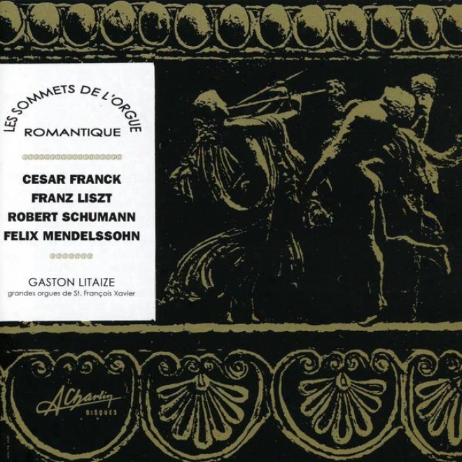 Les Sommets De L'orgue Romantique, Romantic Medium Masterpieces, Frandk, Liszt, Schumann, Mendelssohn