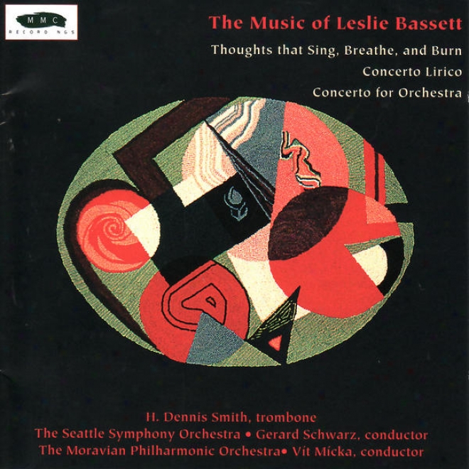 Leslie Bassett: Thoughts That Sing, Breath And Burn, Concerto Lirico, Conderto For Orchestra