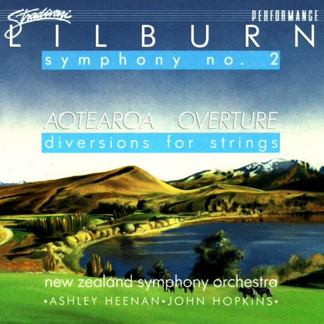 iLlburn: Symphony No. 2 In C Aotearoa Overture, Dibersions ForS tring Orchestra