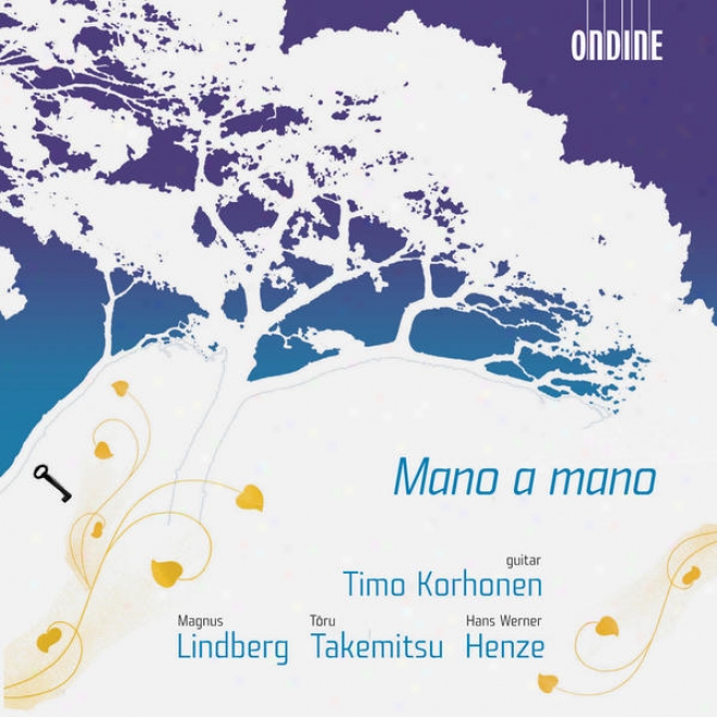 Lindberg, M.: Mano A Mano / Takemitsu, T.: Mori No Naka De / Henze, H.: Guitar Sonata None. 1 (korhonen)