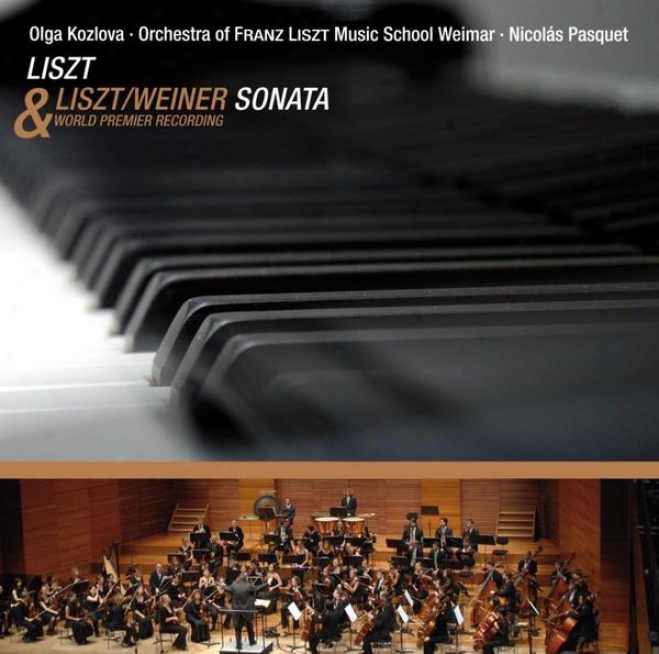 Liszt, Piano Sonata In B Minor; & Liszt, Sonata In B Minor  Arr. For Orchestra By Leo Weiner