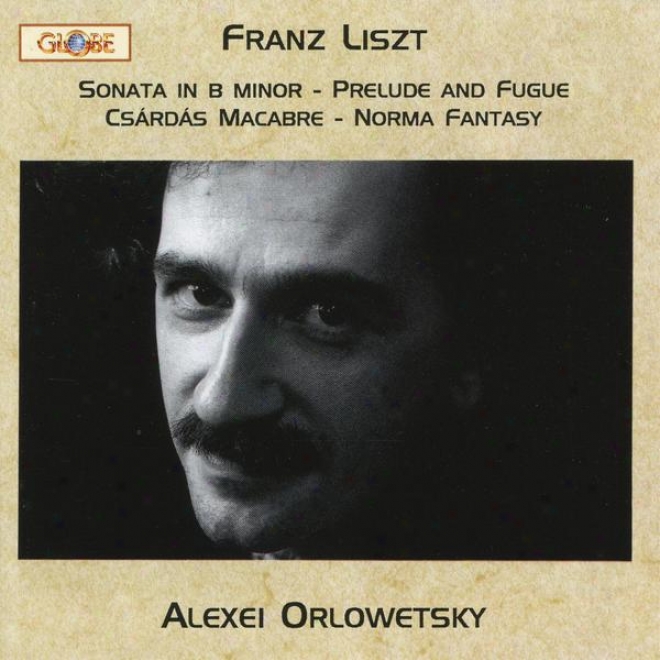 Liszt, Piano Works Vol. 2, Sonata In B Minor, Prelude And Fugue, Csrds Macabre, Rule Fantasy