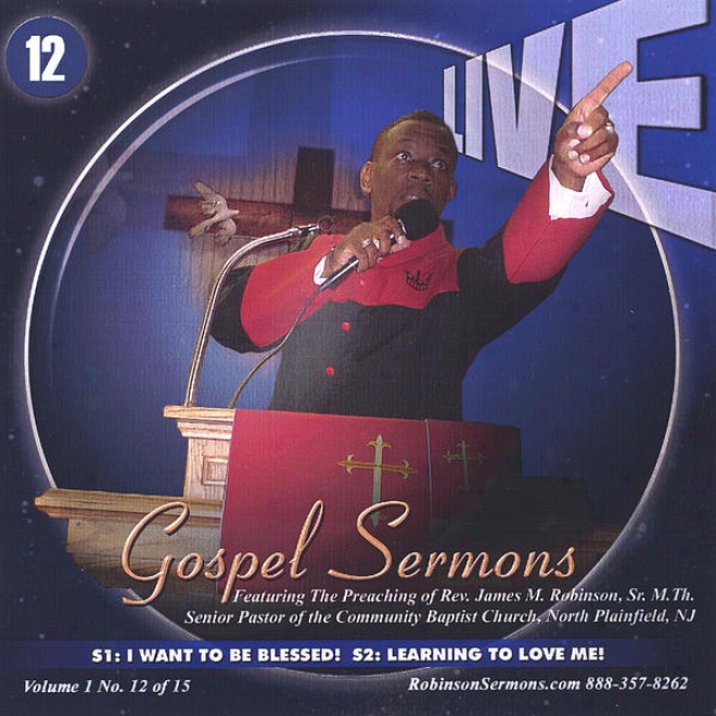 "live Gospel Sermons Volume One Cd Number ""12""   *i Want To Be Blessed* & *learning To Love Me*"