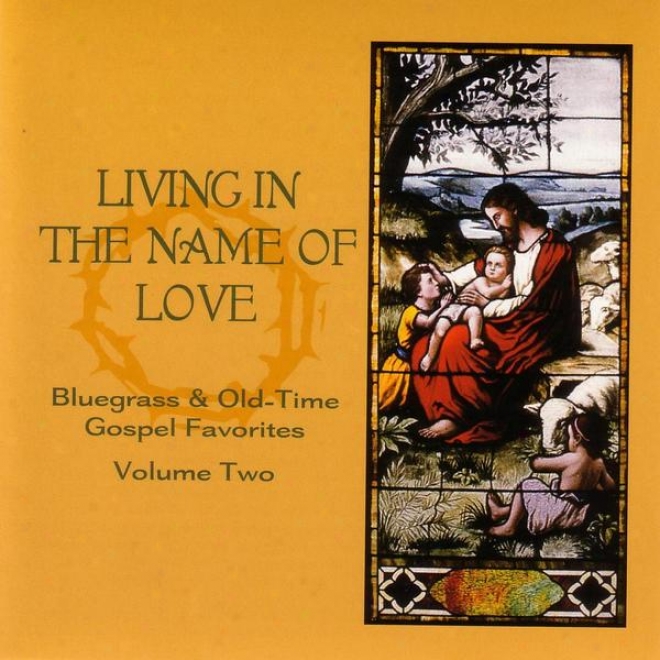 Livung In The Name Of Love - Bluegrass & Old-time Gospel Favorites Volume 2