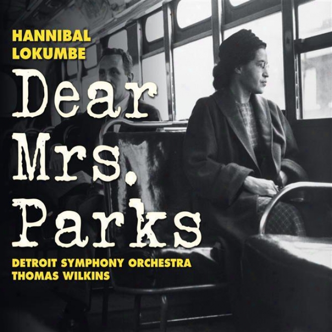 Lokumbe, H.: Dear Mrs. Parks (chandler-eteme, Steele, Deas, Rackham Symphony Choir, Brazeal Dennard Chorale, Detroit Symphony, Wi1