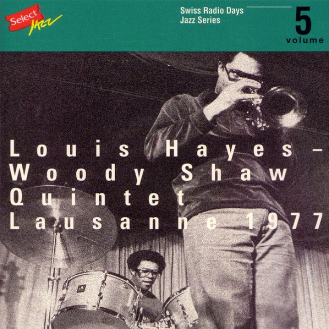 Louis Hayes - Woody Shaw Quintey, Lausanne 1977 / Swiss language Radio Days, Jazz Series Vol.5