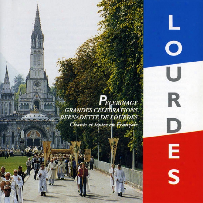 Lourdes: Plerinage Franais. Grandes Clbrations - Bernadette De Lourdes
