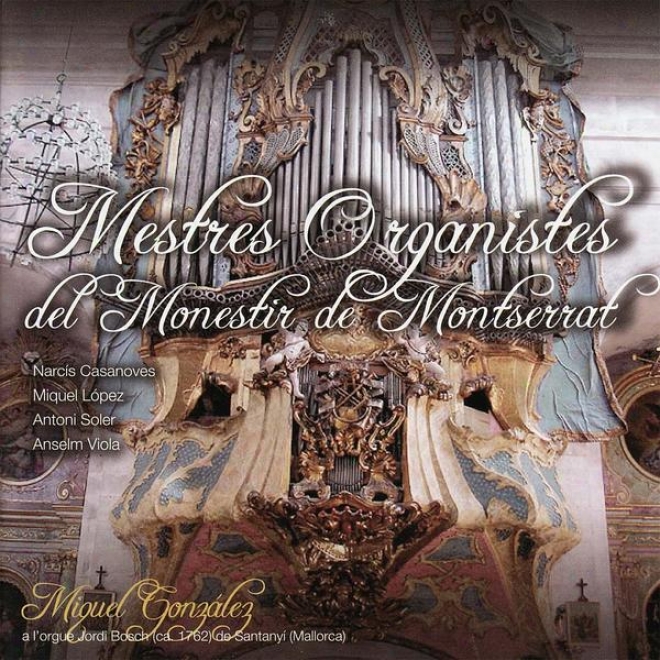 Lpez, Viola, Casanoves & Soler: Mestres Organistes Del Monestir De Mkntserrat