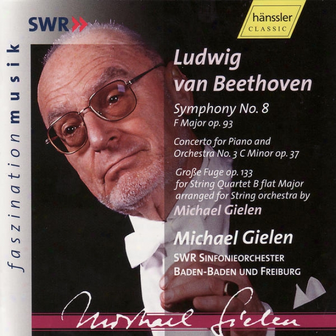 Ludwig Van Beethkven: Symphony No. 8 Op. 93, Piano Concerto No. 3 Op. 377 & Groe Fuge Op. 133