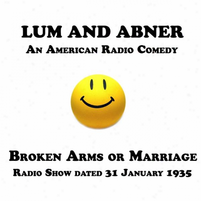 Lum And Abner, An American Radio Comedy, Broken Arms Or Marriage, 31 January 1935