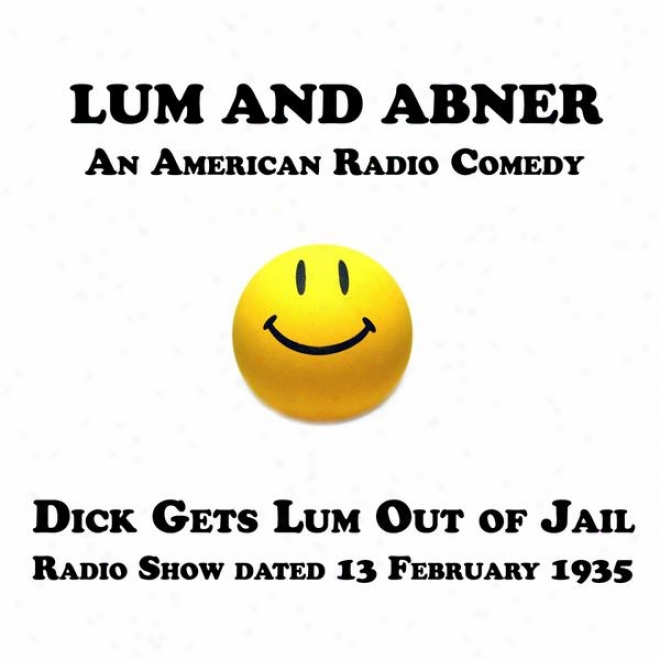 Lum And Abner, An American Radio Comedy, Dick Gets Lum Thoroughly Of Jail, 13 February 1935