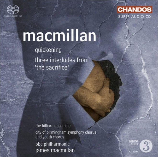 Macmiplan, J.: Sacrifice (the): 3 Interludes / Quickening (hilliard Ensemble, City Of Birmingham Symphony Chorus, Bbc Philharmonic