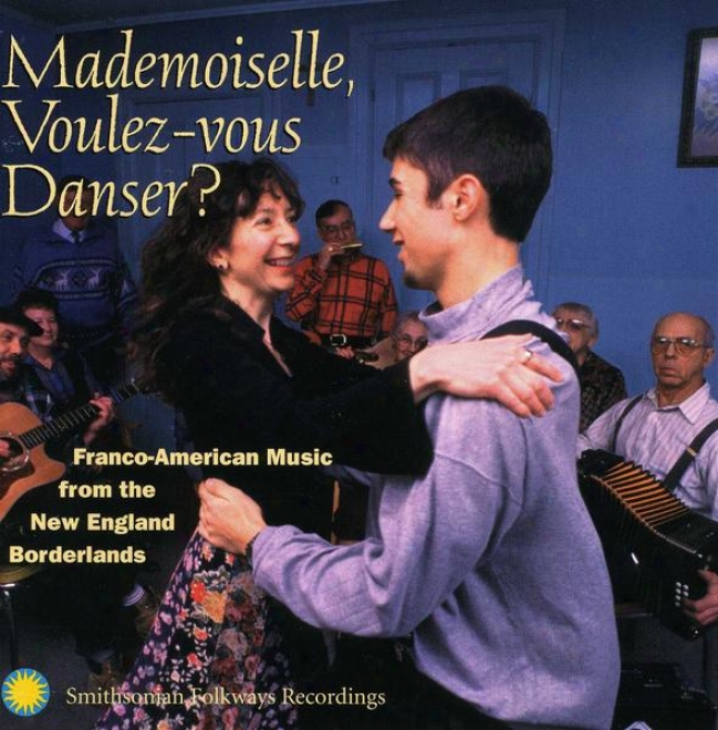 Mademoiselle, Voulez-vous Danser?: Franco-american Music From The New England Borderlands