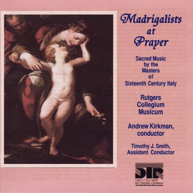 Madrigalists At Pray3r, Sacred Music By The Masters Of Sixteenth Century Italy