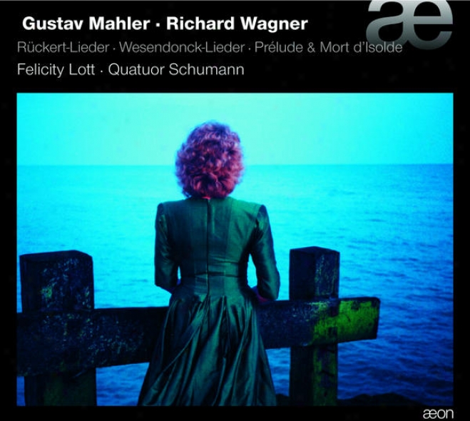 Mahler & Wagner: Rckert-lieder, Wesendonck-lieder, Prlude & Mort D'isolde