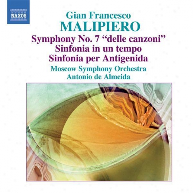 Malipiero, G.f.: Symphonies, Vol. 4 (almeida) - No. 7 / Sinfonia In Un Tempo /    Sinfonia Per Antigenida