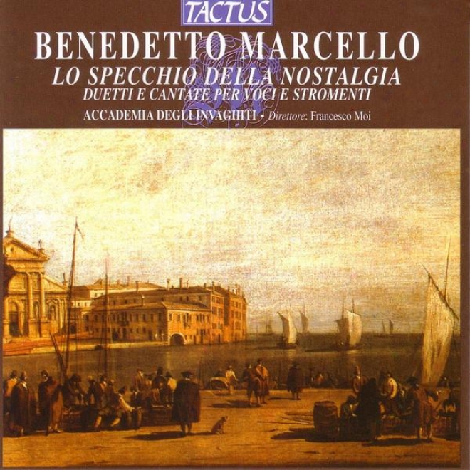 Marcello : Lo Specchio Della Nostalia - Duetti E Cantate Per Voci E Stromenti