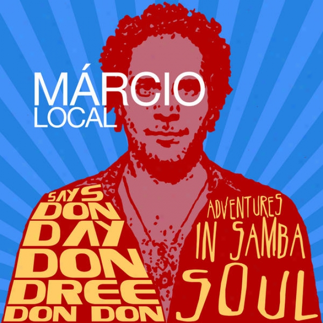 Marcio Local Says,don Day Don Dree Don Don␝: Adventures In Samba Soul