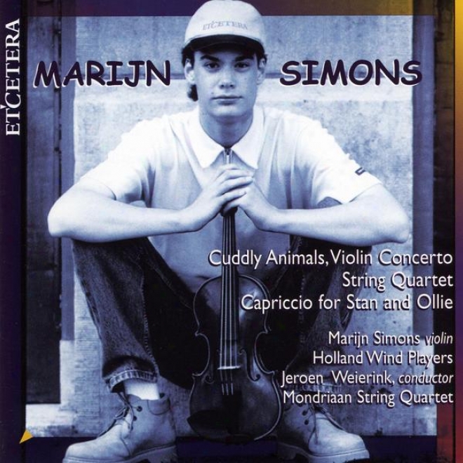 Marijn Simons, Cuddly Animals, Violin Concerto, String Quaryet, Capriccio For Stan And Ollie