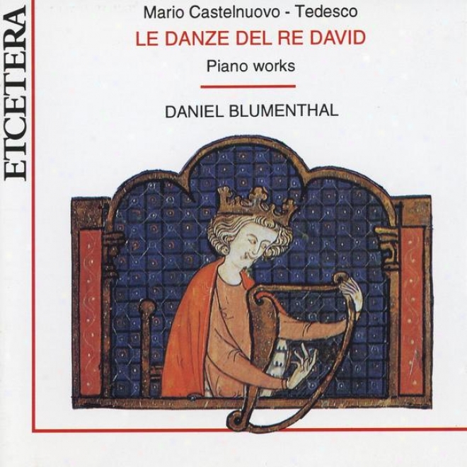 Mario Castelnupvo-tedesco, Le Danze Deo Re David, Piano Works, World Premiere Recording