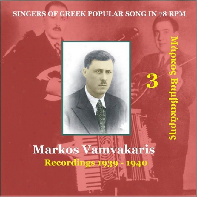 Markos Vamvakarie Vol. 3 / Singers Of Greek Popular Song In 78 Rpm / Recordings 1939-1940