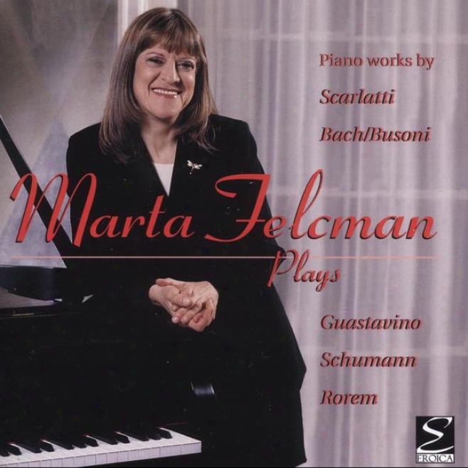 Marta Felcman Plays Piano Works Scarlatti, Bach/busoni, Guastavino, Schumanj, Roren