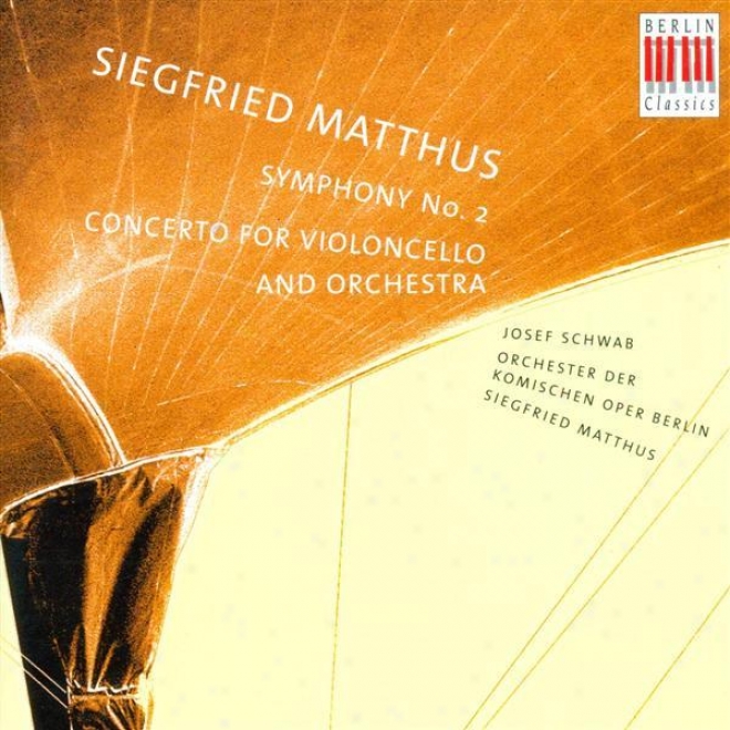 Matthus, S.: Cello Concerto / Symphony No. 2 (schwab, Berlin Comic Opera Orchestra, Matthus)
