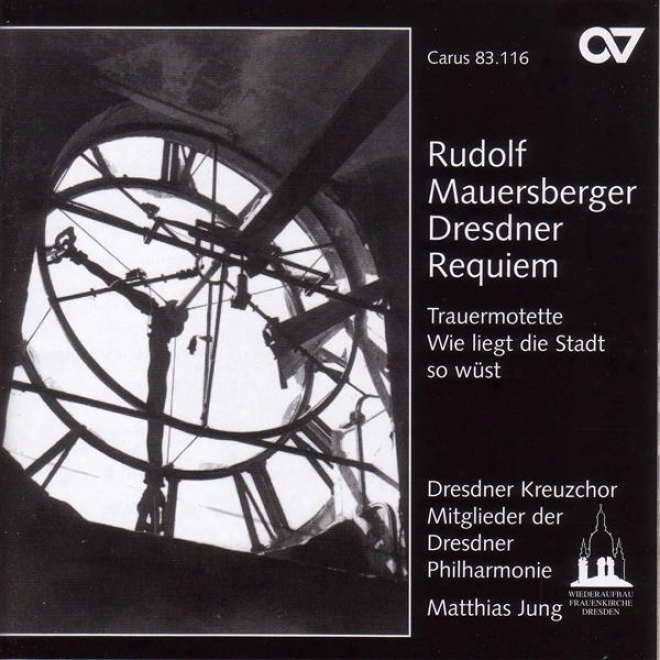 Mauersberger, R.: Dresdner Requiem / Tiefe Glocke Der Dresdner Kreuzkirche / Wie Liegt Die Stadt So Wust (dresdner Kreuzchor)