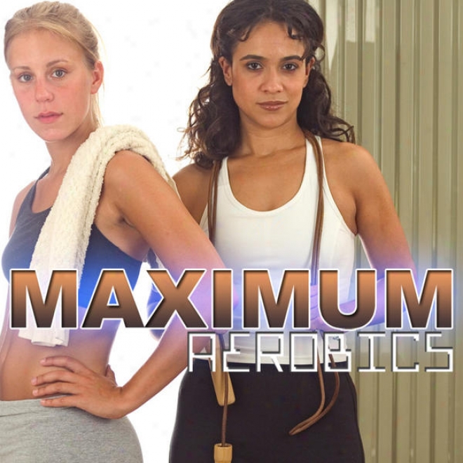 Maximum Aerobics Megamix (fitness, Cardio & Aerobic Session) [even 32 Counts]