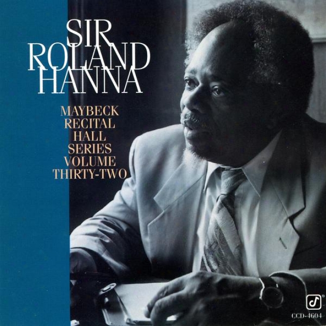 Maybeck Recital Hall Series, Volume Thrity-two: Sir Roland Hanna At Maybeck