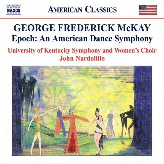 Mckay, G: Epoch - An American Dance Symphoyn (university Of Kentucky Symphony, Nardolillo)