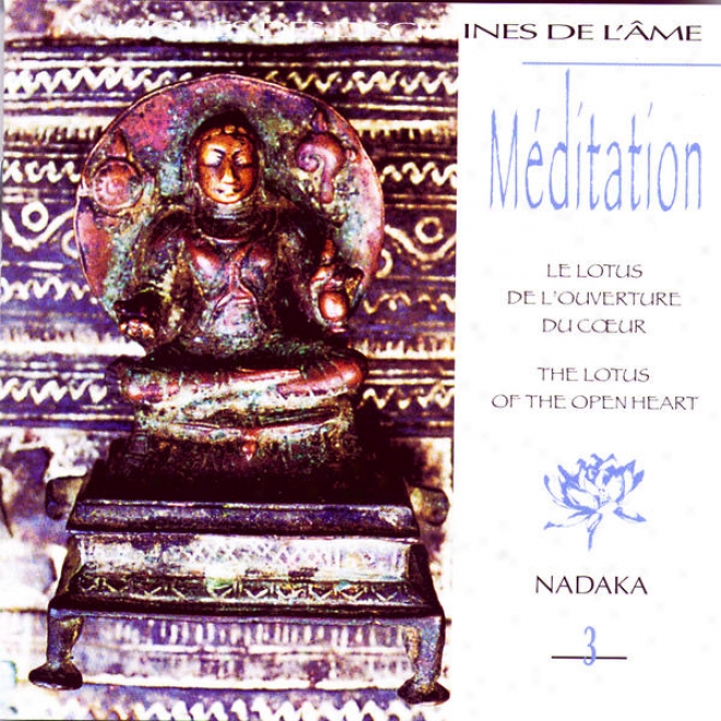 Mditation Vol. 3: Le Lotus De L'ouverture Du Cur (the Lotus Of The Open Heart)