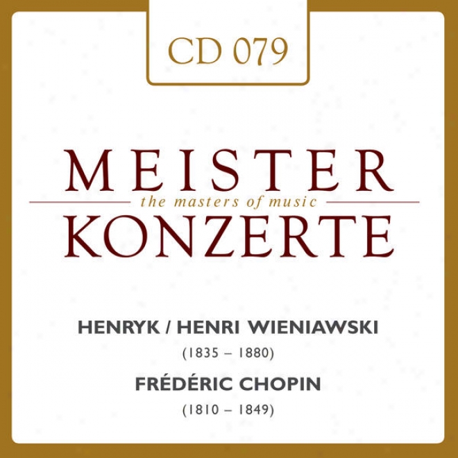 Meisterknzerte: Henryk Wieniawski / Frederic Chopin / George Frideric Handel