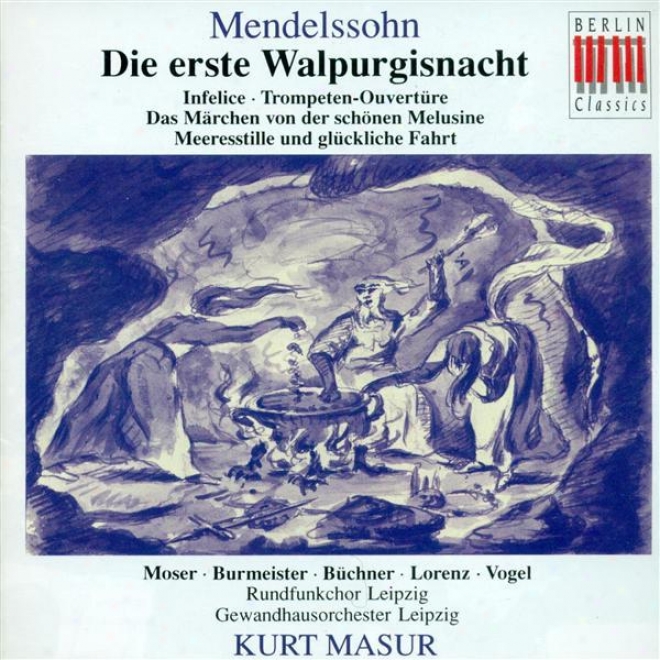 Mendelssohn, F.: Erste Walprugusnacht (die) / Infelice / Ouverture Zum Marchen Von Der Schonen Melusine (masur, Leipzig Gewandhaus